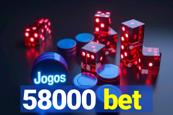 58000 bet